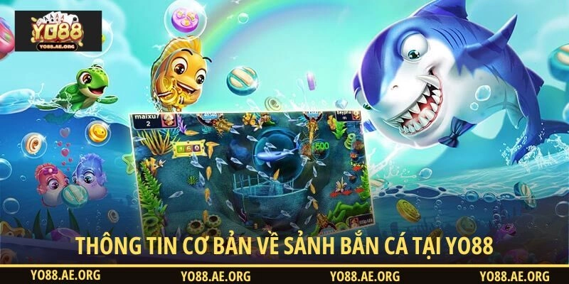 Ghi nhận thông tin cơ bản về sảnh bắn cá tại YO88